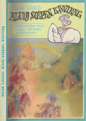 Halák László - Aludj szépen, Kisvirág (száz estére való bibliai történet gyerekeknek) (dedikált)