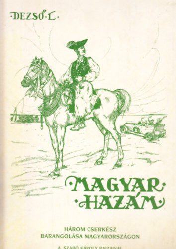 Dezs L. - Magyar Hazm (Hrom cserksz barangolsa Magyarorszgon)- reprint