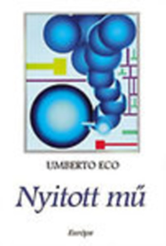 Umberto Eco - Nyitott mű - Forma és meghatározatlanság a kortárs poétikában