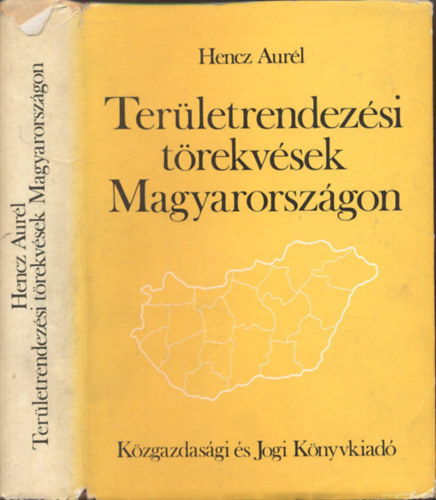 Dr. Hencz Aur�l - Ter�letrendez�si t�rekv�sek Magyarorsz�gon - Az �llamigazgat�si jogi szab�lyoz�s aspektus�b�l