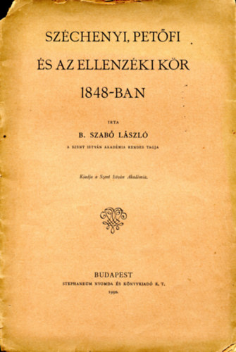 B. Szab Lszl - Szchenyi,Petfi s az ellenzki kr 1848-ban