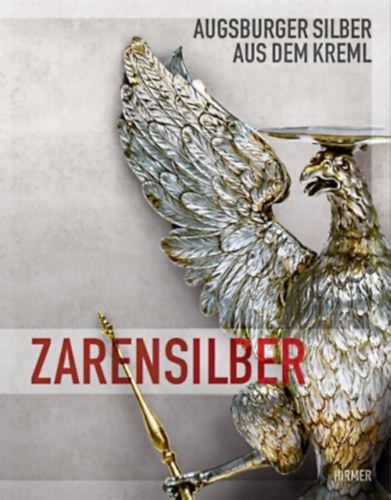 Christof Trepesch Christoph Emmendörffer - Zarensilber (Augsburger Silber aus dem Kreml)