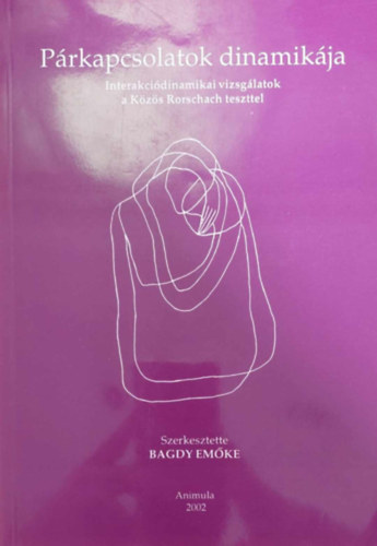 Bagdy Emke  (szerk.) - Prkapcsolatok dinamikja: Interakcidinamikai vizsglatok a Kzs Rorschach teszttel