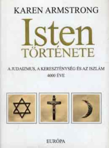 Karen Armstrong - Isten trtnete - A judaizmus, a keresztnysg s az iszlm 4000 ve