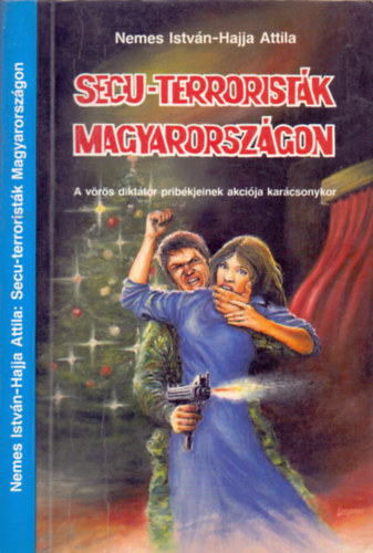 Nemes Istvn-Hajja Attila - Secu-terroristk Magyarorszgon (A vrs dikttor pribkjeinek akcija karcsonykor)