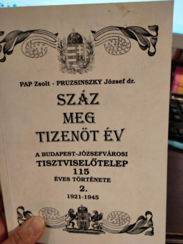 Pruzsinszky J�zsef dr. Pap Zsolt - Sz�z meg tizen�t �v (A Budapest-J�zsefv�rosi Tisztvisel�telep 115 �ves t�rt�nete 2.- 1921-1945)