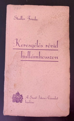 Stadler Frieda - Keresgls rvid hullmhosszon