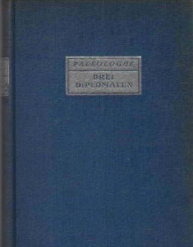Maurice Pal�ologue - Drei diplomaten - Talleyrand - Metternich - Chateaubriand