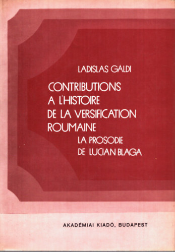 Ladislas G�ldi - Contributions a L'Histoire de la Versification Roumaine