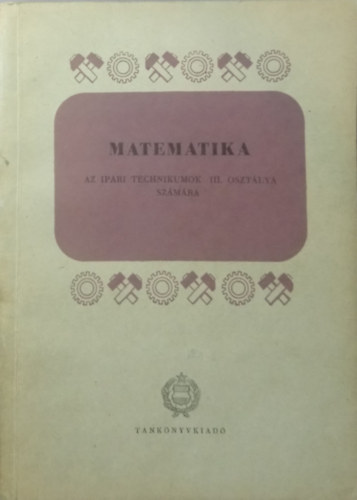 Rapcsk Andrs Gyarmathi Lszl - Matematika az ipari technikumok III. osztlya szmra