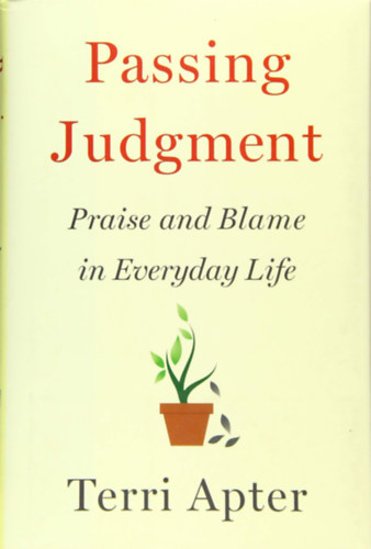 Terri Apter - Passing Judgment - Praise and Blame in Everyday Life