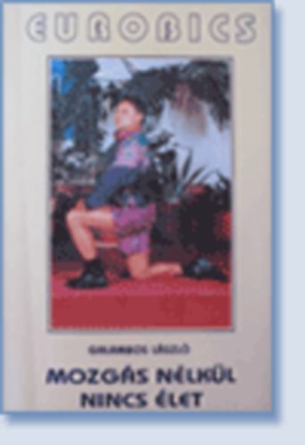 Galambos Lszl - Mozgs nlkl nincs let