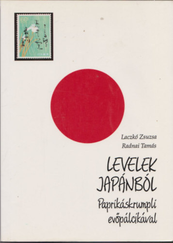 Laczk� Zsuzsa; Radnai Tam�s - Levelek Jap�nb�l - Paprik�skrumpli ev�p�lcik�val