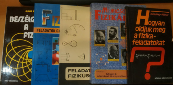 Sz�nt� Lajos Miskolczi J�zsefn�, G�nther Kiessling Szokolai Tibor - Sztr�kay K�lm�n, Sas Elem�r Wolfgang K�rner - 5 db Fizika: Fizikai feladatok gy�jtem�nye I.; Feladatok kis fizikusoknak; Hogyan oldjuk meg a fizikafeladatokat?; Mi micsoda a fizik�ban?; Besz�lget�sek a fizik�r�l