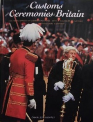 Charles Kightly - The Customs and Ceremonies of Britain: An Encyclopaedia of Living Traditions