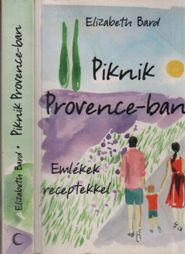 Elizabeth Bard - Piknik Provence-ban (Emlkek receptekkel)