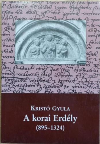 Krist� Gyula - A korai Erd�ly (895-1324)