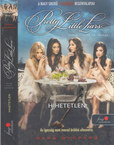 Sara Shepard - Pretty Little Liars - Hazug csajok trsasga - Hihetetlen