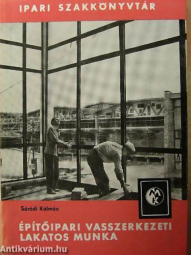 Sárádi Kálmán - Építőipari vasszerkezeti lakatos munka