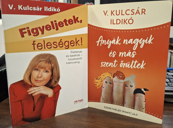 V. Kulcsár Ildikó - 2 kötet: Figyeljetek, feleségek! / Figyeljetek férjek! + Anyák, nagyik és más szent őrültek
