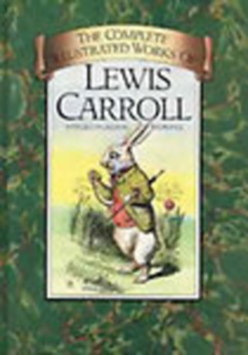 Lewis Carroll - The Complete Illustrated Works of Lewis Carroll