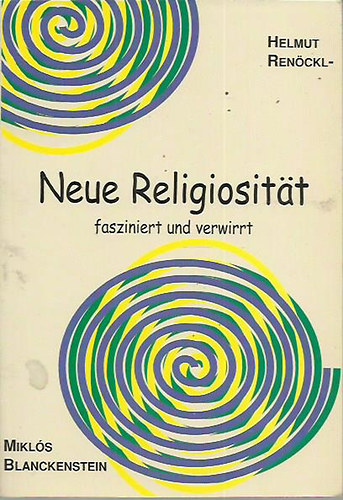Helmut Ren�ckl - Blanckenstein Mikl�s - Neue Religiosit�t fasziniert und verwirrt