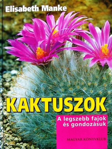 Elisabeth Manke - Kaktuszok: A legszebb fajok s gondozsuk