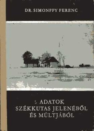Dr. Simonffy Ferenc - Adatok Sz�kkutas jelen�b�l �s m�ltj�b�l