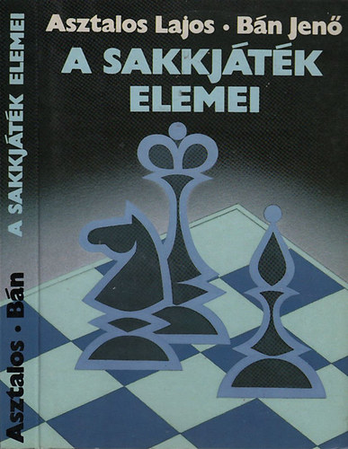 Asztalos Lajos-Bn Jen - A sakkjtk elemei