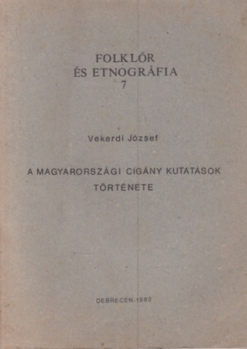 Vekerdi J�zsef - A magyarorsz�gi cig�ny kutat�sok t�rt�nete (k�zirat gyan�nt)- Folkl�r �s etnogr�fia 7.