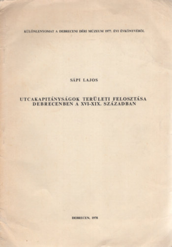 S�pi Lajos - Utcakapit�nys�gok ter�leti feloszt�sa Debrecenben a XVI-XIX. sz�zadban