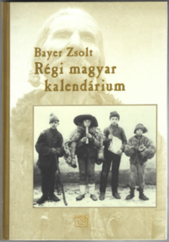 Bayer Zsolt - R�gi magyar kalend�rium