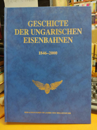 Gyula Takácsy - Geschicte der Ungarischen Eisenbahnen 1846-2000 - Herausgegeben im jahre des millenniums