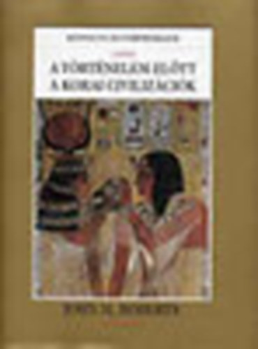 A t�rt�nelem el�tt- A korai civiliz�ci�k (K�pes Vil�gt�rt�nelem I.)
