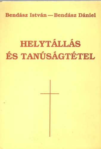 Bendász I.-Bendász D. - Helytállás és tanúságtétel