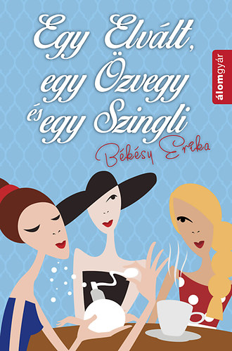 Bksy Erika - Egy elvlt, egy zvegy s egy szingli