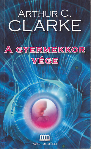 SZERZ Arthur C. Clarke SZERKESZT Futaki Jzsef FORDT F. Nagy Piroska - A gyermekkor vge   (A sci-fi mesterei)