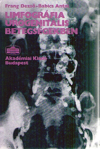 Frang Dezs; Babics Antal - Limfogrfia urogenitalis betegsgekben