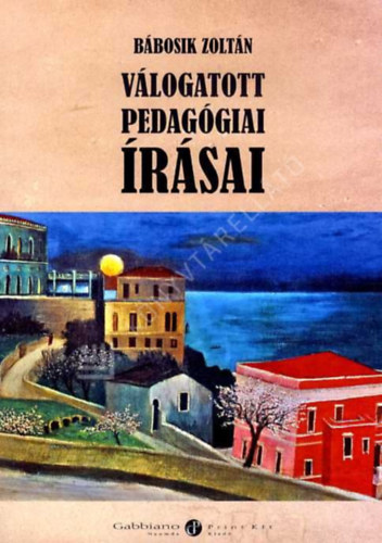 Bábosik Zoltán - Bábosik Zoltán válogatott pedagógiai írásai