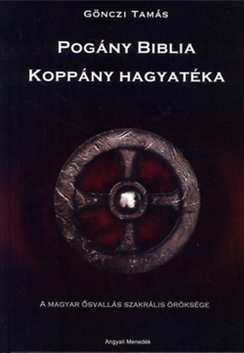 Gönczi Tamás - Pogány Biblia - Koppány hagyatéka