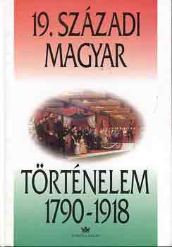 Gergely Andrs  (szerk.) - 19. szzadi magyar trtnelem 1790-1918