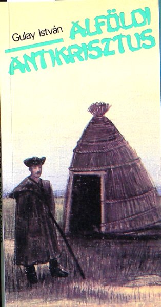 Gulay Istv�n - Alf�ldi antikrisztus