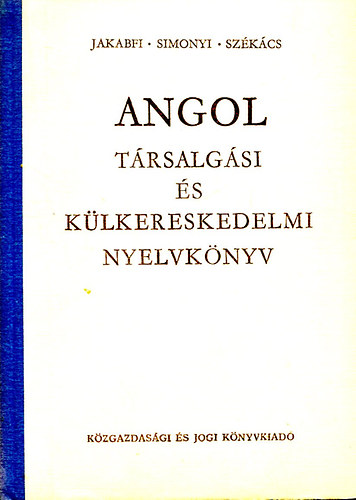 Jakabfi-Simonyi-Szkcs - Angol trsalgsi s klkereskedelmi nyelvknyv