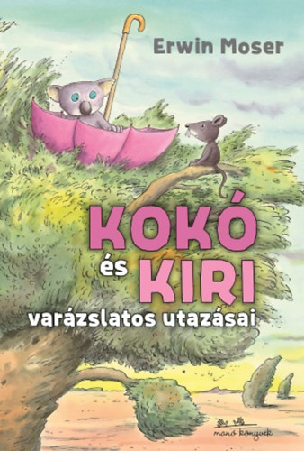 Erwin Moser - Kokó és Kiri varázslatos utazásai