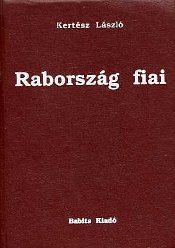 Kertész László - Rabország fiai