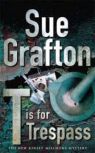 Sue Grafton - T is for Trespass: A Kinsey Millhone Novel
