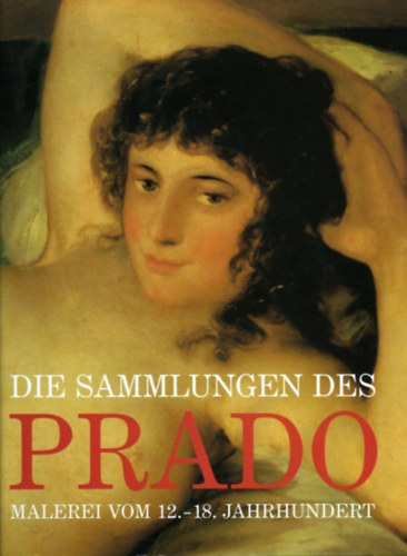 Nincs - Die sammlungen des Prado malerei vom 12.-18. Jahrhundert