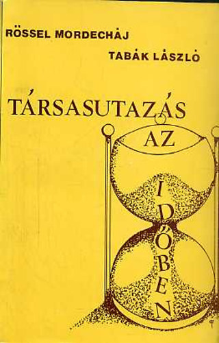 Rössel Mordecháj; Tabák László - Társasutazás az időben