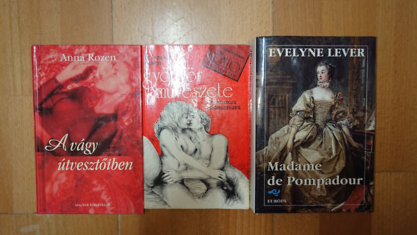 Dr. Szil�gyi Vilmos, Evelyne Lever Anna Rozen - 3 erotikus k�nyv: A gy�ny�r m�v�szete, A v�gy �tveszt�iben, Madame de Pompadour