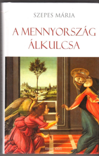 Szepes M�ria - A Mennyorsz�g �lkulcsa
